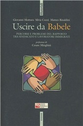 Copertina  Uscire da Babele : percorsi e problemi del rapporto tra sindacato e lavoratori immigrati