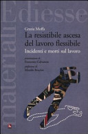 Copertina  La resistibile ascesa del lavoro flessibile : incidenti e morti sul lavoro