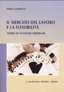 Cover  Il mercato del lavoro e la flessibilità : teorie ed evidenze empiriche 