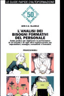 Copertina  L'analisi dei bisogni formativi del personale : guida pratica per migliorare la performance di un'azienda e di ogni altra organizzazione per imprenditori, manager, consulenti e formatori 