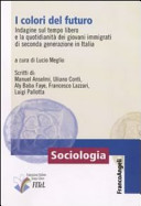 Cover  I colori del futuro : indagine sul tempo libero e la quotidianità dei giovani immigrati di seconda generazione in Italia