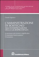 Copertina  L'amministrazione di sostegno nell'interpretazione della giurisprudenza : le pronunce più recenti e significative : il commento operativo : il formulario