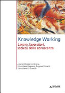 Copertina  Knowledge working : lavoro, lavoratori, società della conoscenza 