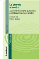 Cover  La persona al centro : autodeterminazione, autonomia, adultità per le persone disabili