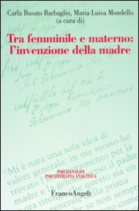 Cover  Tra femminile e materno : l'invenzione della madre