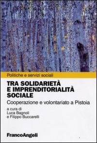 Cover  Tra solidarietà e imprenditorialità sociale : cooperazione e volontariato a Pistoia