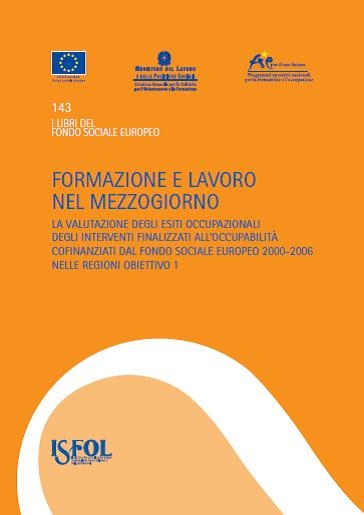 Cover  Formazione e lavoro nel Mezzogiorno : la valutazione degli esiti occupazionali degli interventi finalizzati all’occupabilità cofinanziati dal Fondo sociale europeo 2000-2006 nelle regioni obiettivo 1