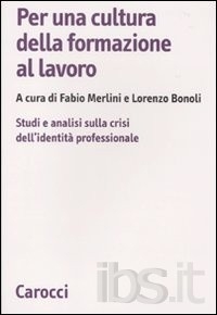 Cover  Per una cultura della formazione al lavoro : studi e analisi sulla crisi dell'identità professionale