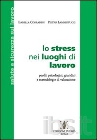 Cover  Lo stress nei luoghi di lavoro : profili psicologici, giuridici e metodologie di valutazione