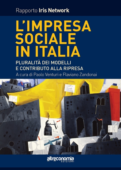 Cover  L'impresa sociale in Italia : pluralità dei modelli e contributo alla ripresa : rapporto Iris Network