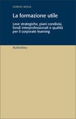 Cover  La formazione utile : leve strategiche, piani condivisi, fondi interprofessionali e qualità per il corporate learning