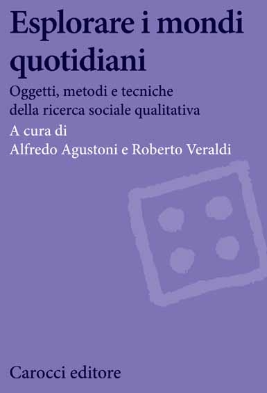 Copertina  Esplorare i mondi quotidiani : oggetti, metodi e tecniche della ricerca sociale qualitativa