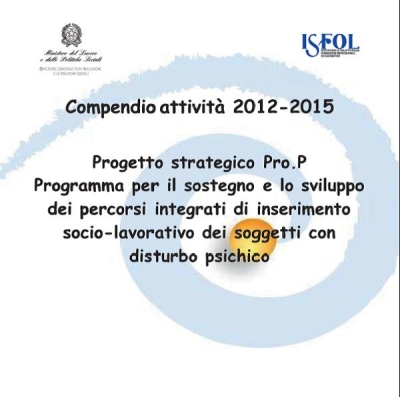 Cover  Compendio attività 2012-2015 : progetto Pro.P Programma per il sostegno e lo sviluppo dei percorsi integrati di reinserimento socio-lavorativo dei soggetti con disturbo psichico