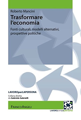 Cover  Trasformare l'economia : fonti culturali, modelli alternativi, prospettive politiche