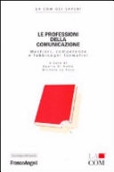 Cover  Le professioni della comunicazione : mestieri, competenze e fabbisogni formativi