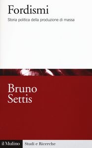 Cover  Fordismi : storia politica della produzione di massa