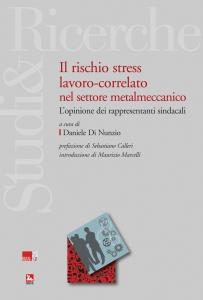 Cover  Il rischio stress lavoro-correlato nel settore metalmeccanico : l'opinione dei rappresentanti sindacali