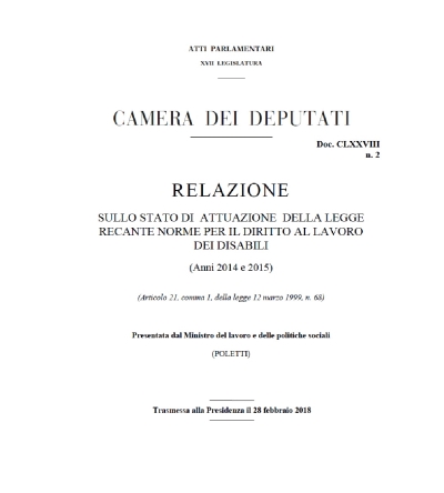 Cover  Relazione sullo stato di attuazione della Legge recante norme per il diritto al lavoro dei disabili : (Anni 2014 e 2015) : (Articolo 21, comma 1, della legge 12 marzo 1999, n. 68) : trasmessa alla Presidenza il 28 febbraio 2018