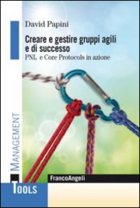 Cover  Creare e gestire gruppi agili e di successo : PNL e Core Protocols in azione