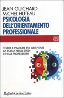 Cover  Psicologia dell'orientamento professionale : teorie e pratiche per orientare la scelta negli studi e nelle professioni