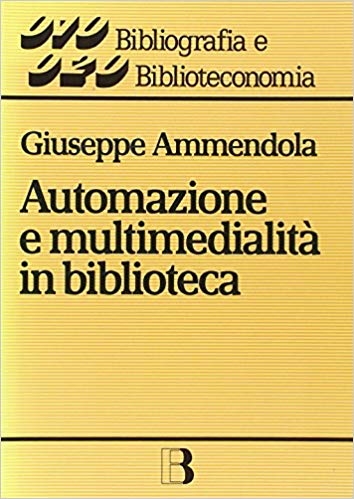 Cover  Automazione e multimedialità in biblioteca : interventi e riflessioni (1986-1994)