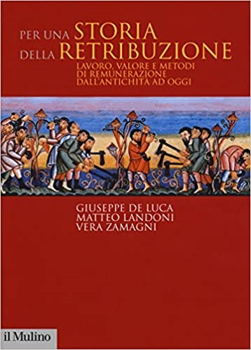 Cover  Per una storia della retribuzione : lavoro, valore e metodi di remunerazione dall'antichità ad oggi