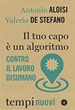 Cover  Il tuo capo è un algoritmo : contro il lavoro disumano