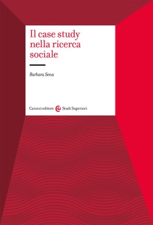 Cover  Il case study nella ricerca sociale : origini, sviluppi e applicazioni