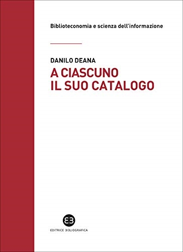 Cover  A ciascuno il suo catalogo : la rivoluzione tecnologica e le biblioteche