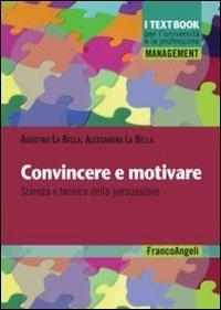 Cover  Convincere e motivare : scienza e tecnica della persuasione