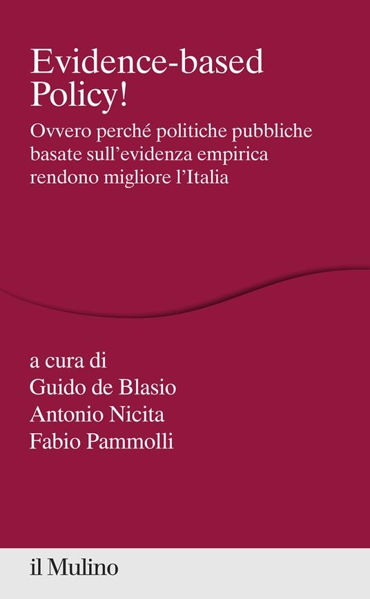 Cover  Evidence-based policy! : ovvero perché politiche pubbliche basate sull'evidenza empirica rendono migliore l'Italia