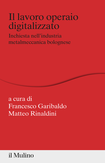 Cover  Il lavoro operaio digitalizzato : inchiesta nell'industria metalmeccanica bolognese