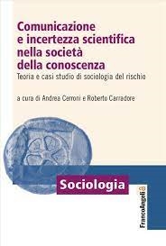 Cover  Comunicazione e incertezza scientifica nella società della conoscenza : teoria e casi studio di sociologia del rischio