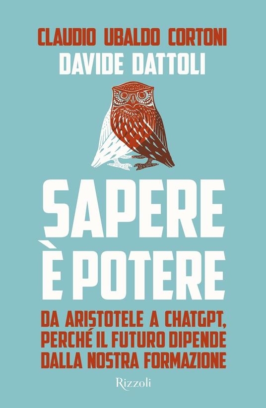 Cover  Sapere è potere : da Aristotele a ChatGPT, perché il futuro dipende dalla nostra formazione