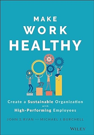 Cover  Make work healthy : create a sustainable organization with high-performing employees