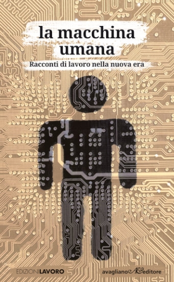 Cover  La macchina umana : racconti di lavoro nella nuova era